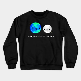 Love You to the Moon and Back Crewneck Sweatshirt